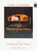 The Mushroom Man and Rosebud and Red Flannel