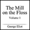 The Mill on the Floss, Volume I (Unabridged)