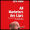 All Marketers Are Liars: The Power of Telling Authentic Stories in a Low-Trust World (Unabridged)