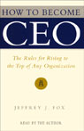 How to Become CEO: The Rules for Rising to the Top of Any Organization (Unabridged)