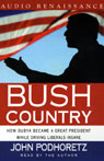 Bush Country : How Dubya Became a Great President While Driving Liberals Insane