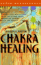 Chakra Healing: Exercises and Meditations to Use and Balance Chakra Energies for Greater Health