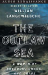 The Outlaw Sea: A World of Freedom, Chaos, and Crime (Unabridged)