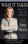 What It Takes: Speak Up, Step Up, Move Up; A Modern Womans Guide to Success in Business