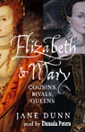 Elizabeth and Mary: Cousins, Rivals, Queens (Unabridged)