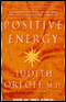 Positive Energy: 10 Prescriptions for Transforming Fatigue, Stress, and Fear (Unabridged)