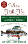 When Fish Fly: Lessons for Creating a Vital and Energizing Workplace (Unabridged)