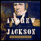 Andrew Jackson: His Life and Times, Volume 2 (Unabridged)
