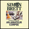An Amateur Corpse (Unabridged)