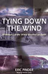 Tying Down the Wind: Adventures in the Worst Weather on Earth (Unabridged)