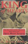 King of Hearts: The True Story of the Maverick Who Pioneered Open Heart Surgery (Unabridged)