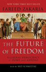 The Future of Freedom: Illiberal Democracy at Home and Abroad (Unabridged)