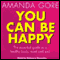 You Can Be Happy: The Essential Guide to a Healthy Body, Mind, and Soul (Unabridged)