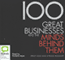 100 Great Businesses and the Minds Behind Them (Unabridged)