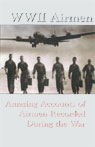 WWII Airmen: Amazing Accounts of Airmen Recorded During the War (Unabridged)