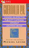 Guerrilla P.R.: Waging an Effective Publicity Campaign Without Going Broke