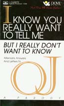 I Know You Really Want to Tell Me, But I Really Dont Want to Know: Alternate Answers and Letters to O.J.