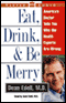 Eat, Drink, and Be Merry: America's Doctor Tells You Why the Health Experts Are Wrong