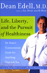 Life, Liberty, and the Pursuit of Healthiness: Dr. Deans Commonsense Guide for Anything That Ails You
