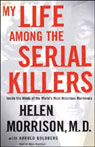 My Life Among the Serial Killers: Inside the Minds of the Worlds Most Notorious Murderers