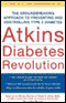 Atkins Diabetes Revolution: The Groundbreaking Approach to Preventing and Controlling Type 2 Diabetes