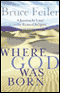 Where God Was Born: A Journey by Land to the Roots of Religion