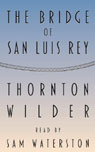 The Bridge of San Luis Rey (Unabridged)