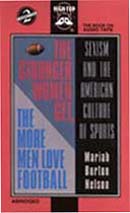 The Stronger Women Get, the More Men Love Football: Sexism and the American Culture of Sports