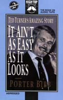 It Aint as Easy as It Looks: Ted Turners Amazing Story
