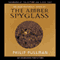 The Amber Spyglass: His Dark Materials, Book 3 (Unabridged)