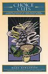 Choice Cuts: A Savory Selection of Food Writing from Around the World and Throughout History (Unabridged)