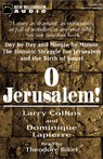 O Jerusalem: Day by Day, the Historic Struggle for Jerusalem and the Birth of Israel (Unabridged)