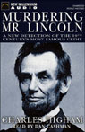 Murdering Mr. Lincoln: A New Detection of the 19th Centurys Most Famous Crime (Unabridged)