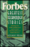 Forbes Greatest Technology Stories: Inspiring Tales of the Entrepreneurs and Inventors Who Revolutionized Modern Business