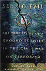 See No Evil: The True Story of a Ground Soldier in the CIAs War on Terrorism