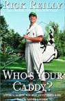Whos Your Caddy: Looping for the Great, Near Great, and Reprobates of Golf