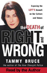 The Death of Right and Wrong: Exposing the Lefts Assault on Our Culture and Values