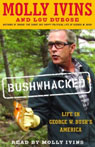 Bushwhacked: Life in George W. Bushs America