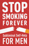 Stop Smoking Forever: Subliminal Self Help for Men