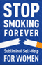 Stop Smoking Forever: Subliminal Self Help for Women