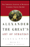 Alexander the Great's Art of Strategy: Timeless Leadership Lessons of History's Greatest Empire Builder