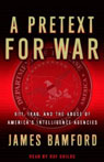 A Pretext for War: 9/11, Iraq, and the Abuse of Americas Intelligence Agencies