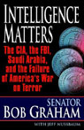 Intelligence Matters: The CIA, the FBI, Saudi Arabia, and the Failure of Americas War on Terror