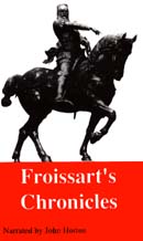Froissarts Chronicles: Selections from The Great Wars of England and France