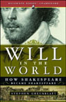 Will in the World: How Shakespeare Became Shakespeare (Unabridged)