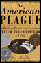 An American Plague: The True and Terrifying Story of the Yellow Fever Epidemic of 1793 (Unabridged)