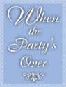 When the Partys Over