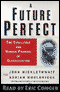A Future Perfect: The Challenge and Hidden Promise of Globalization (Unabridged)