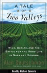 A Tale of Two Valleys: Wine, Wealth and the Battle for the Good Life in Napa and Sonoma (Unabridged)