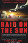 Raid on the Sun: Inside Israels Secret Campaign that Denied Saddam the Bomb